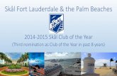 Skål Ft. Lauderdale & Palm BeachesSkål Fort Lauderdale & the Palm Beaches 2014-2015 Skål Club of the Year (Third nomination as Club of the Year in past 8 years) Founded March 4,