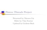 Pintos: Threads Project - Virginia Techcourses.cs.vt.edu › ~cs3204 › spring2008 › pintos › Project1Session.pdf · Pintos: Threads Project Presented by: Xiaomo Liu ... Project