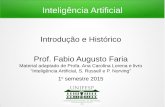 Inteligência Artificial - Instituto de Computaçãoffaria/ia1s2017/class01/... · História da IA Fases: 1. Gestação (1943-1955) 2. Nascimento (1956) 3. Entusiasmo inicial (1952-1969)