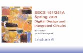 EECS 151/251A Spring 2019 Digital Design and …inst.eecs.berkeley.edu › ~eecs151 › sp19 › files › lec6-CL.pdfSpring 2019 Digital Design and Integrated Circuits Instructor: