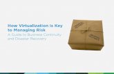 How Virtualization is Key to Managing Risk: …...How Virtualization is Key to Managing Risk A Guide to Business Continuity and Disaster Recovery Introduction: Managing Risk in a Risky