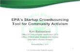 EPA's Startup Crowdsourcing Tool for Community …...EPA’s Startup Crowdsourcing Tool for Community Activism Kim Balassiano Office of Environmental Information (OEI) Office of Information