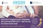 Outcomes of pregnant women hospitalised with …...Professor Marian Knight, University of Oxford, UK Outcomes of pregnant women hospitalised with confirmed SARS-CoV-2 - data from the