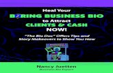 Heal Your Boring Business Bio to Attract Clients and …...Heal Your Boring Business Bio to Attract Clients and Cash Now 2 “Thank god for Nancy’s healing bio guide! Bio writing