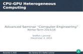 CPU-GPU Heterogeneous Computing - Heidelberg …...December 2, 2015 Adv. Seminar CE // Steffen Lammel 1 CPU-GPU Heterogeneous Computing Advanced Seminar "Computer Engineering” Winter-Term