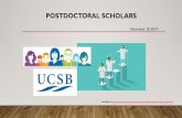 Postdoctoral Scholars - University of California, Santa Barbara · 2019-11-20 · Postdoctoral work provides essential training in many disciplines for individuals pursuing academic