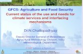 Aims at GFCS: Agriculture and Food Security Current status ... · Aims at GFCS: Agriculture and Food Security . Dr.N.Chattopadhyay . Deputy Director General of Meteorology Agricultural
