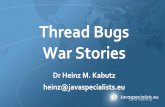Thread Bugs War Stories JAX in... · 2020-01-01 · Heinz Kabutz l Author of The Java Specialists' Newsletter – Articles about advanced core Java programming l