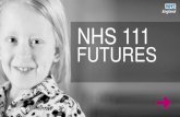 NHS 111 FUTURES - NHS Confederation/media/Confederation/Files...england.nhs.uk NHS 111 needs to be… a BESPOKE service and meets the needs of individual patients. One size does not