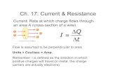 Ch. 17: Current & Resistance - physics.ucsd.edu€¦ · Ch. 17: Current & Resistance Current: Rate at which charge flows through an area A (cross-section of a wire) Flow is assumed