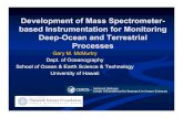 Development of Mass Spectrometer-based Instrumentation for ... · Development of Mass Spectrometer-based Instrumentation for Monitoring . Deep-Ocean and Terrestrial Processes. Gary