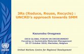 3Rs (Reduce, Reuse, Recycle) - OECD.org › env › waste › 46325994.pdf · 3Rs (Reduce, Reuse, Recycle) : UNCRD’s approach towards SMM Kazunobu Onogawa OECD GLOBAL FORUM ON ENVIRONMENT