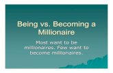 Being vs. Becoming a Millionaire ... Being vs. Becoming a Millionaire Most want to be millionaires.