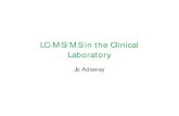 LC-MS/MS in the Clinical Laboratory - Waters …...LC-MS/MS in the clinical laboratory • LC-MS/MS is mainly used for quantification of analytes used in the diagnosis and monitoring