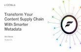 Transform Your Content Supply Chain With Smarter Metadata · Smarter Metadata… Enables platform intelligence – better decision making for creating content, optimizing resources