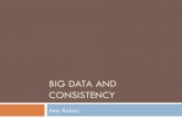 BIG DATA AND CONSISTENCY - Johns Hopkins University · Flexible semantics: weak consistency queries, dirty queries, commutative updates/timestamp semantics ! Allows replicas not in