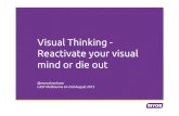 Visual Thinking - Reactivate your visual mind or die out · Visual Thinking - Reactivate your visual mind or die out !!!! @marcelvanhove! LAST Melbourne on 2nd August 2013!
