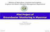 Construction of Groundwater Monitoring Stations in Myanmar › images › world-water-day › 05_GW... · Pilot Project of Groundwater Monitoring in Myanmar Ministry of Agriculture,