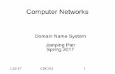Domain Name System Jianping Pan Spring 2017...Domain Name System Jianping Pan Spring 2017 1/25/17 CSC361 2 Review: Web/HTTP • Web –URI/URL, HTML tags –embedded/linked objects
