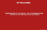 Dissertation Handbook | D'YouvilleComplete your dissertation proposal according to the guidelines in this handbook, then schedule and defend your dissertation proposal. 6. Complete