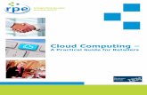Cloud Computing - RPE...Cloud Computing – A Practical Guide for Retailers 3 Most of what is known about cloud computing is what you find in the public domain and commercially available.