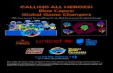 CALLING ALL HEROES! Blue Capes: Global Game Changers… · CALLING ALL HEROES! Blue Capes: Global Game Changers Kids from around the world learn to use their heart power for global