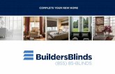 COMPLETE YOUR NEW HOME - Builders Blinds · Builders Blinds expertise will be involved from product selection through installation. Window coverings are an important selection, as