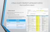 How to perform a search · CITRUS COUNTY PROPERTY APPRAISER’S OFFICE. How to perform a search • Address Search. Use this search option to locate properties using a street number,