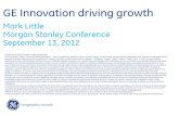 GE Innovation driving growth...GE Innovation driving growth Mark Little Morgan Stanley Conference September 13, 2012 Caution Concerning Forward-Looking Statements: This document contains