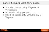 3-node cluster using Vagrant & VirtualBox Ganeti Setup ... · vagrant up node3 vagrant ssh node1 gnt-node add -s 33.33.34.13 node3 The Vagrantfile is setup to where you can deploy