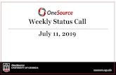 Weekly Status Call - onesource.uga.edu...Weekly Status Call. July 11, 2019. ... System Updates and ... not the 2096 that will be worked in FY20, so the bi-weekly account code (522100)