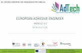 EUROPEAN ADHESIVE ENGINEERadtecheducation.com/documents/results/3.Training... · 2018-09-18 · EUROPEAN ADHESIVE ENGINEER MODULE 4.1 INTRODUCTION. I03 – NATIONAL ADAPTATION AND