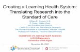 Creating a Learning Health System: Translating Research ... · Creating a Learning Health System: Translating Research into the Standard of Care William E. Smoyer, M.D. C. Robert