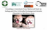 Creating a Livestock Free National Park to Safeguard the ... · Safeguard the Critically Endangered Asiatic Cheetah in Northern Iran 1 . Fewer than 70 Asiatic cheetahs left in the