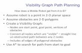 Visibility Graph Path Planning - Columbia Universityallen/F19/NOTES/lozanogrown.pdfA visibility graph is an undirected graph G = (V;E) where the V is the set of vertices of the grown