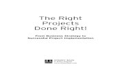 The Right Projects Done Right! · Right Projects Done Right 1. The purpose of the book is to present a pragmatic and holistic view of project management, beginning with business strategy