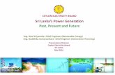 Sri Lanka’s Power Generation Past, Present and Future › sites › cpf_new › files › 4 Sri... · 2018-04-26 · Ceylon Electricity Board Sri Lanka May 2016 Sri Lanka’s Power