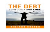 The Debt Consolidation Cure FINAL€¦ · For most people the debt consolidation cure isn’t a new loan, its options like a debt roll up plan, credit counselling, bankruptcy or debt