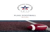 FLAG FOOTBALL - storage.googleapis.com · FLAG FOOTBALL RULES . Rules and Regulations in the United States Ismaili Games Sports Handbook supersede conflicting rules from any other