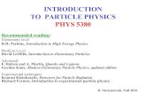 INTRODUCTION TO PARTICLE PHYSICS PHYS 5380 · INTRODUCTION TO PARTICLE PHYSICS PHYS 5380 Recommended reading: Elementary level D.H. Perkins, Introduction to High Energy Physics Medium