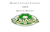 2020 HOUSE RULES - Amazon Web Services...Dublin Little League House Rules – 2020 2. 1. PREAMBLE Dublin Little League, as a chartered organization, shall abide by the Rules and Regulations