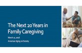 The Next 20 Years in Family Caregiving · 2020-05-03 · Overview: The Next 20 Years in Family Caregiving March 21, 2016 American Aging on Society Gail Gibson Hunt, President & CEO,