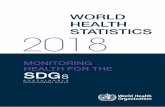 6 June 18108 World Health Statistics 2018...Since 2016, the World Health Statistics series has focused on monitoring progress towards the SDGs and this 2018 edition contains the latest