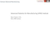 Advanced Robotics for Manufacturing (ARM) Institute...Advanced Robotics for Manufacturing (ARM) is the nation’s leading collaborative in robotics and workforce innovation. Our number