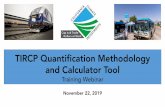 TIRCP Quantification Methodology and Calculator …...Webinar Outline 1. Background on Quantification Methodology (QM) and Benefits Calculator Tool 2. QM and Calculator Tool Basics