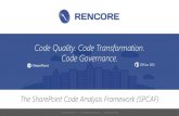 Code Quality. Code Transformation. Code Governance....Code Quality. Code Transformation. Code Governance. The SharePoint Code Analysis Framework (SPCAF) Security Governance Supportability