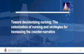 Toward decolonizing nursing: The colonization of nursing ... · • Contesting and creating spaces for methods that will enhance Paradigm shifts in Epistemologies (ways of Knowing)