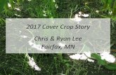 2017 Cover Crop Story Chris & Ryan Lee Fairfax, MN › wzukusers › user... · Chris and Ryan Lee • 2016 Excellent season long moisture enhanced stand establishment of corn inter-seeded