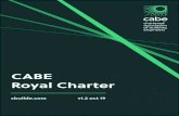 CABE Royal Charter · 2019-09-13 · 3 CABE Royal Charter v1.2 oct 19 iv. To organise and administer professional qualifications v. To give advice on good building engineering practice