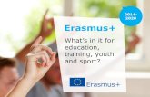 Erasmus+ What’s in it for me?€¦ · ABOUT ERASMUS+ Increased learning opportunities abroad for students and teachers EU grants and training for about 4 million people and 125,000